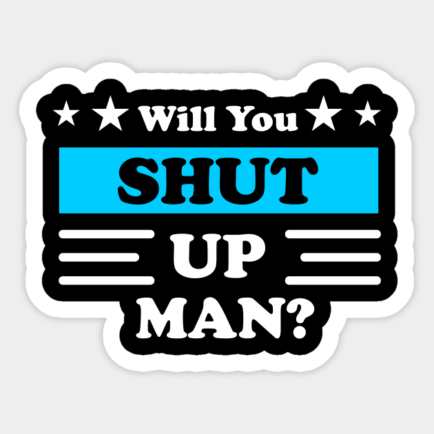 Will You Shut Up Man Sticker by Linda Glits